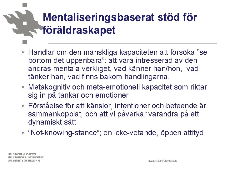 Mentaliseringsbaserat stöd föräldraskapet • Handlar om den mänskliga kapaciteten att försöka ”se bortom det