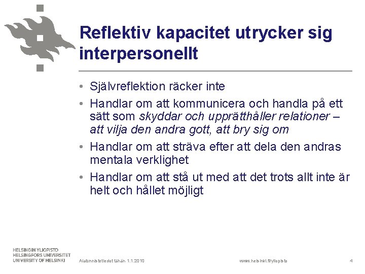 Reflektiv kapacitet utrycker sig interpersonellt • Självreflektion räcker inte • Handlar om att kommunicera