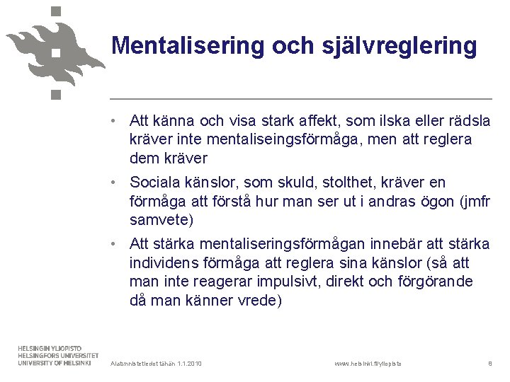 Mentalisering och självreglering • Att känna och visa stark affekt, som ilska eller rädsla