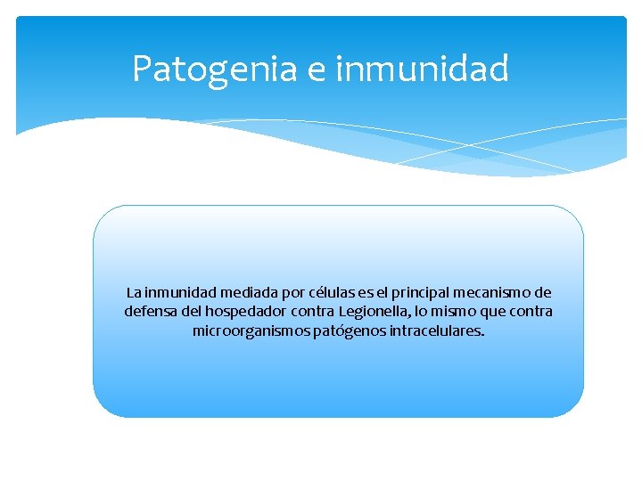 Patogenia e inmunidad La inmunidad mediada por células es el principal mecanismo de defensa