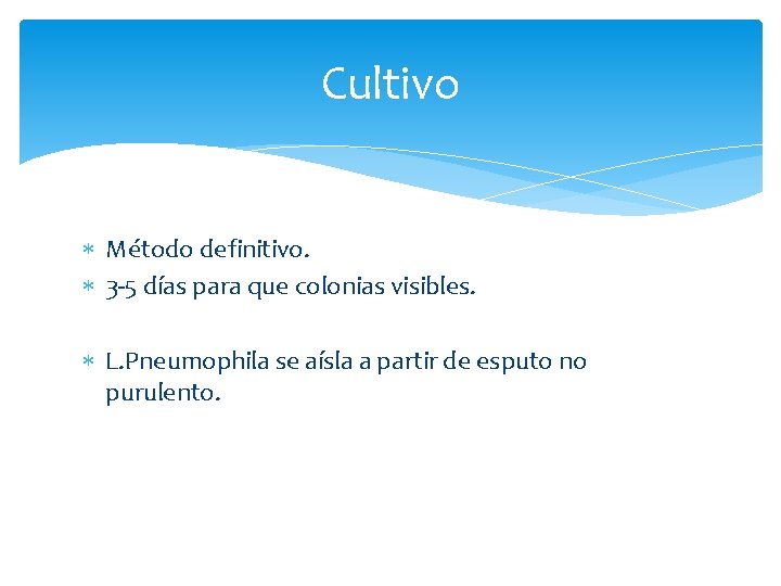 Cultivo Método definitivo. 3 -5 días para que colonias visibles. L. Pneumophila se aísla