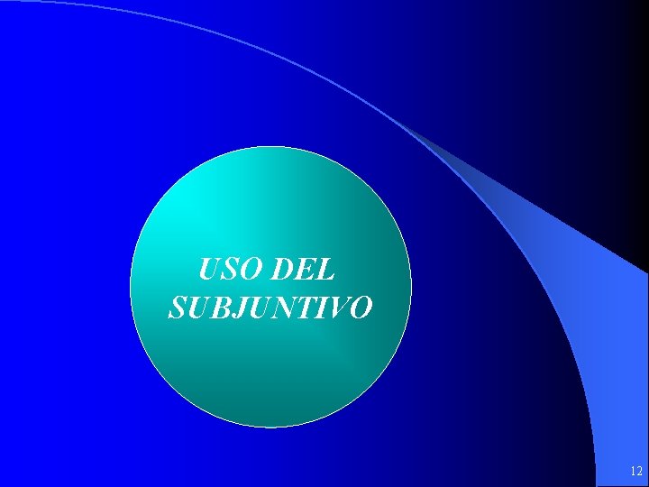 USO DEL SUBJUNTIVO 12 