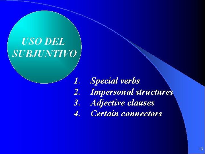USO DEL SUBJUNTIVO 1. 2. 3. 4. Special verbs Impersonal structures Adjective clauses Certain