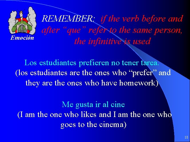 Emoción REMEMBER: if the verb before and after “que” refer to the same person,
