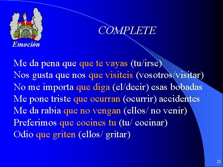 COMPLETE Emoción Me da pena que te vayas (tu/irse) Nos gusta que nos que