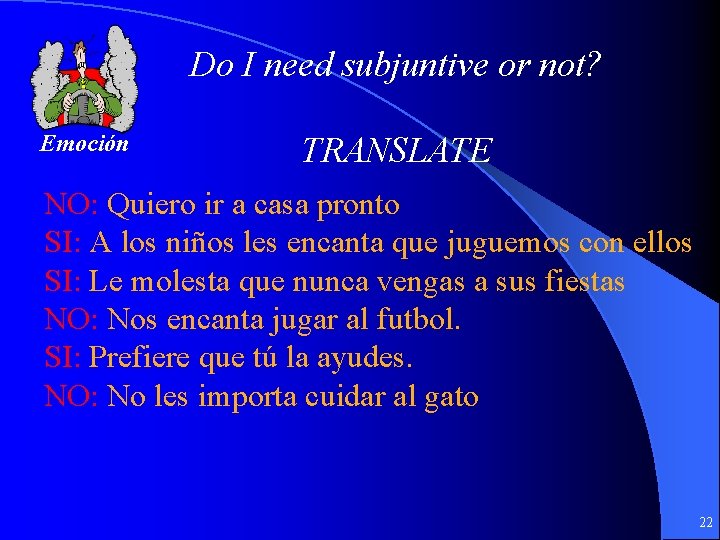 Do I need subjuntive or not? Emoción TRANSLATE NO: Quiero ir a casa pronto