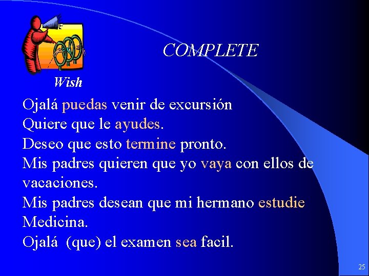 COMPLETE Wish Ojalá puedas venir de excursión Quiere que le ayudes. Deseo que esto