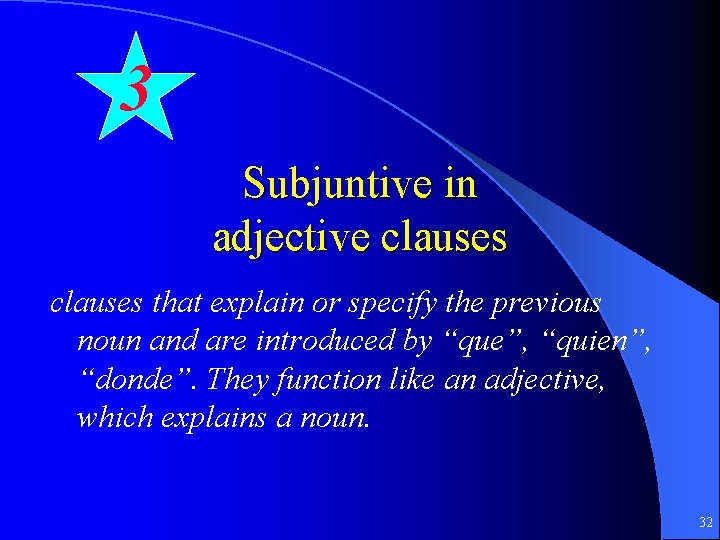 3 Subjuntive in adjective clauses that explain or specify the previous noun and are