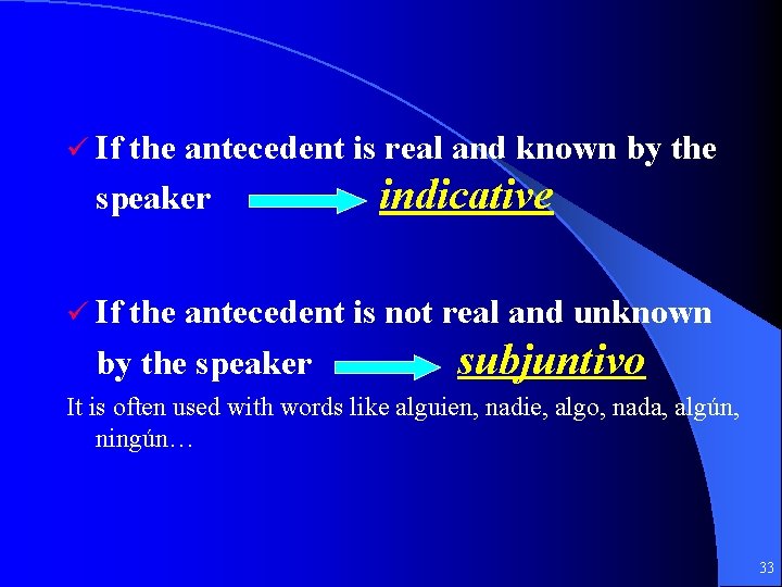 ü If the antecedent is real and known by the speaker indicative ü If