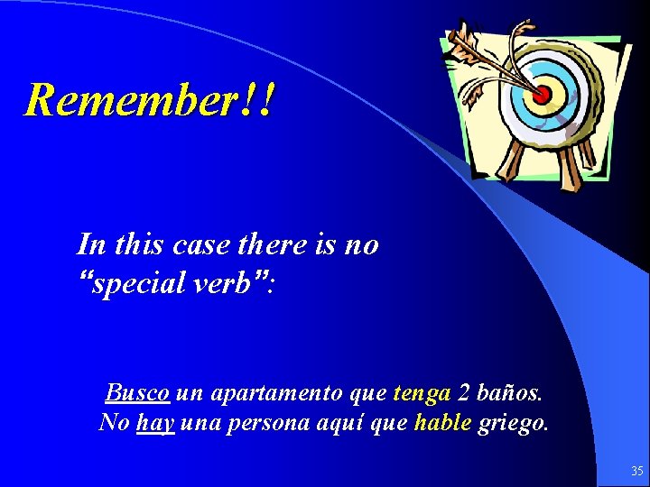 Remember!! In this case there is no “special verb”: Busco un apartamento que tenga