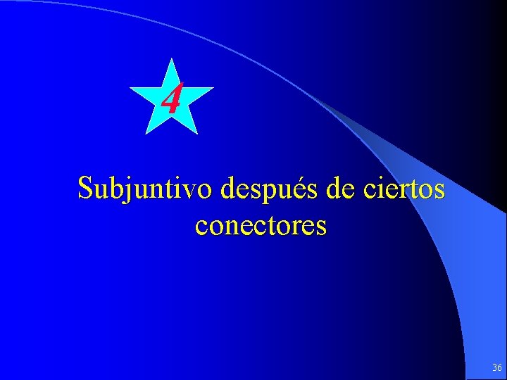 4 Subjuntivo después de ciertos conectores 36 