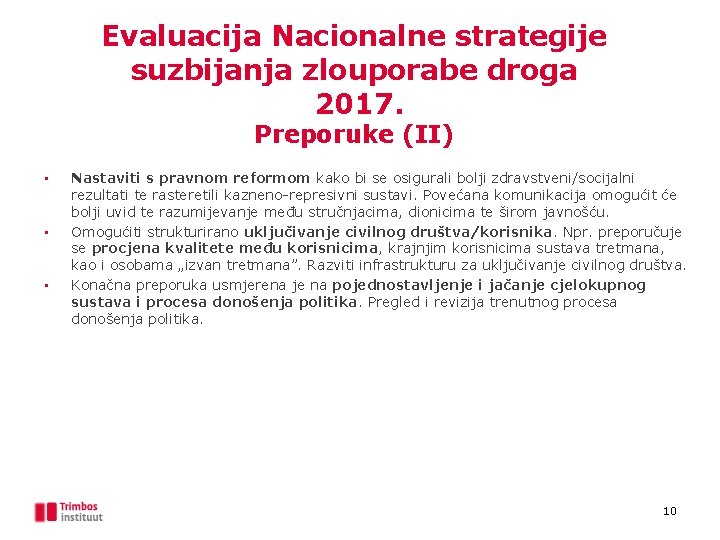 Evaluacija Nacionalne strategije suzbijanja zlouporabe droga 2017. Preporuke (II) • • • Nastaviti s