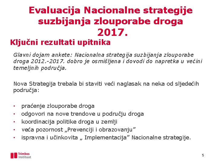 Evaluacija Nacionalne strategije suzbijanja zlouporabe droga 2017. Ključni rezultati upitnika Glavni dojam ankete: Nacionalna