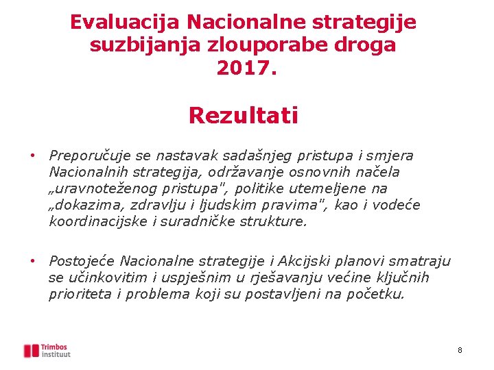 Evaluacija Nacionalne strategije suzbijanja zlouporabe droga 2017. Rezultati • Preporučuje se nastavak sadašnjeg pristupa