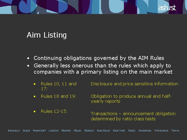 Aim Listing • Continuing obligations governed by the AIM Rules • Generally less onerous