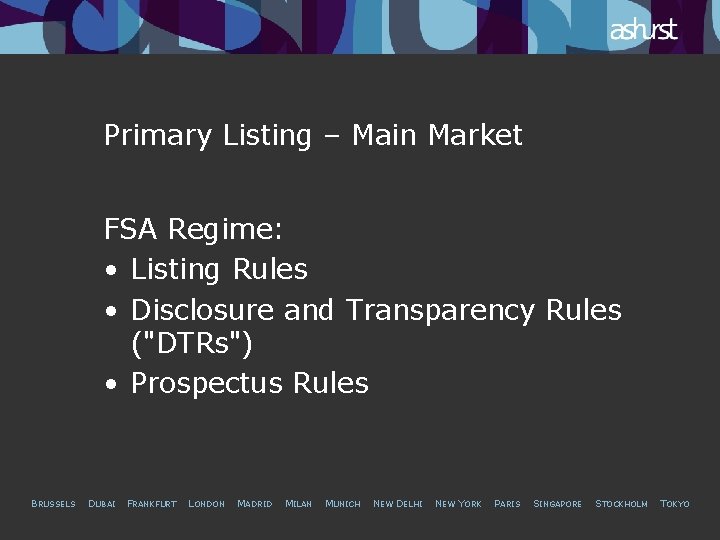 Primary Listing – Main Market FSA Regime: • Listing Rules • Disclosure and Transparency