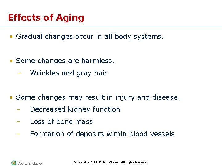 Effects of Aging • Gradual changes occur in all body systems. • Some changes