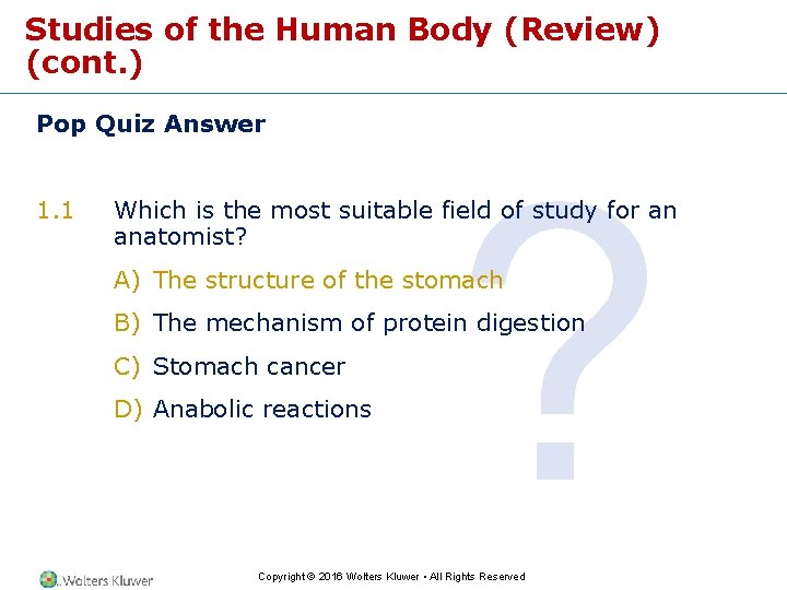 Studies of the Human Body (Review) (cont. ) Pop Quiz Answer 1. 1 ?