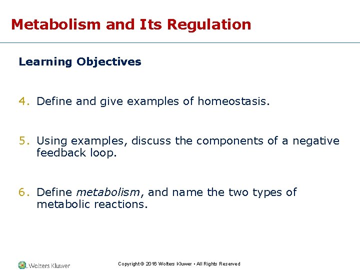 Metabolism and Its Regulation Learning Objectives 4. Define and give examples of homeostasis. 5.