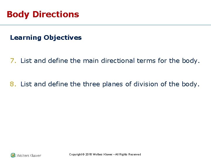 Body Directions Learning Objectives 7. List and define the main directional terms for the