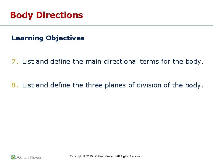 Body Directions Learning Objectives 7. List and define the main directional terms for the
