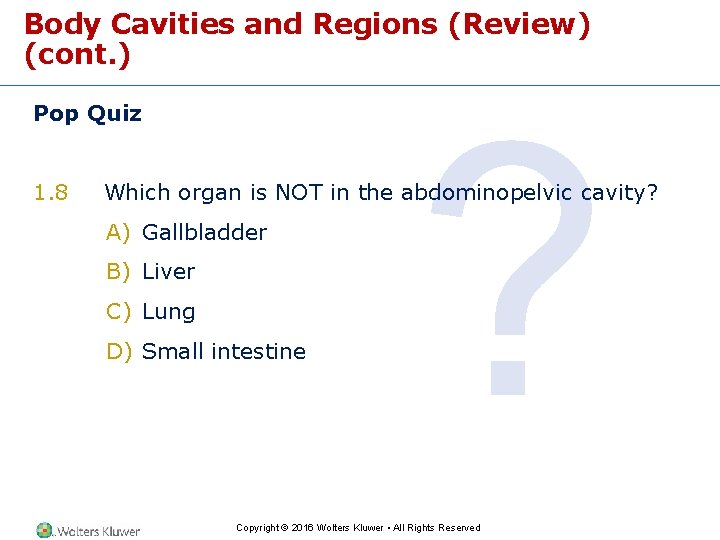 Body Cavities and Regions (Review) (cont. ) Pop Quiz 1. 8 ? Which organ