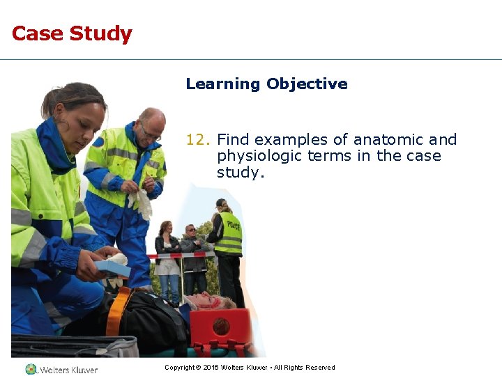 Case Study Learning Objective 12. Find examples of anatomic and physiologic terms in the