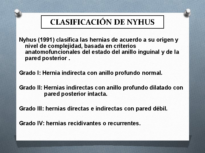 CLASIFICACIÓN DE NYHUS Nyhus (1991) clasifica las hernias de acuerdo a su origen y
