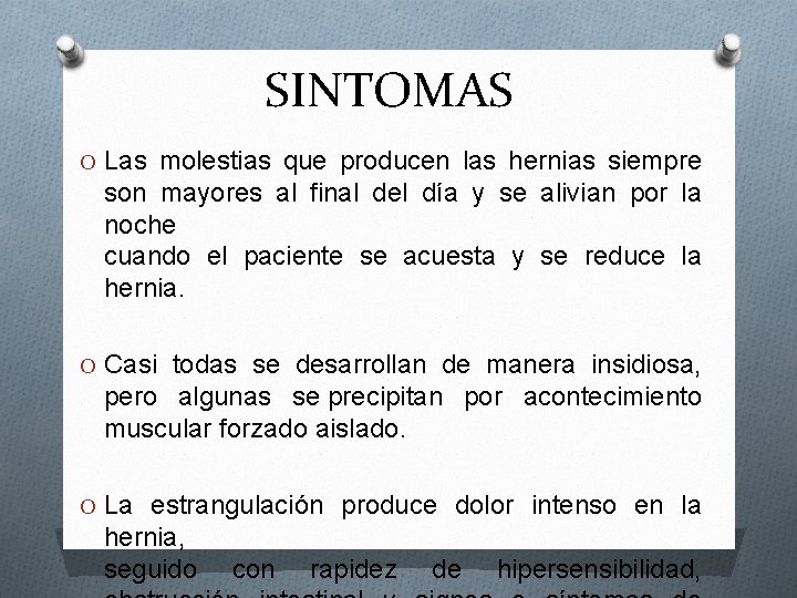 SINTOMAS O Las molestias que producen las hernias siempre son mayores al final del