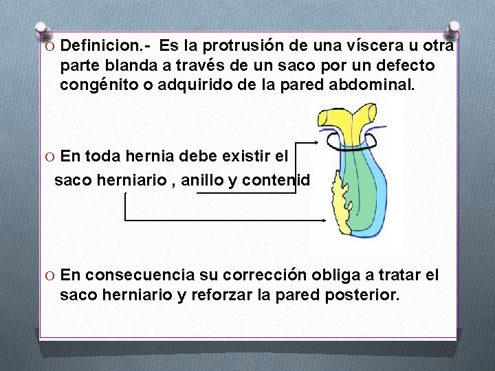 O Definicion. - Es la protrusión de una víscera u otra parte blanda a