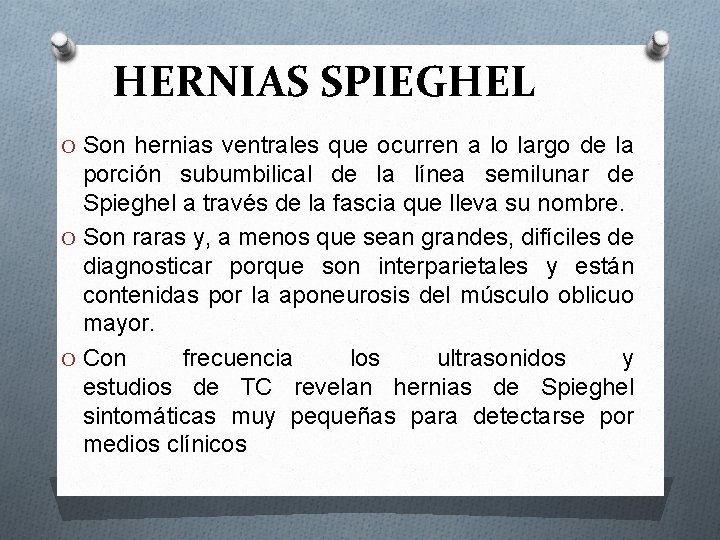 HERNIAS SPIEGHEL O Son hernias ventrales que ocurren a lo largo de la porción