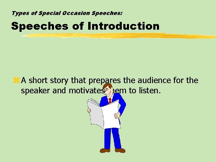 Types of Special Occasion Speeches: Speeches of Introduction z A short story that prepares