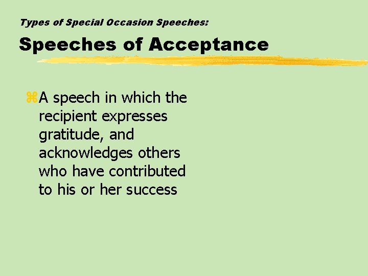 Types of Special Occasion Speeches: Speeches of Acceptance z. A speech in which the