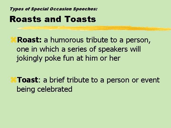 Types of Special Occasion Speeches: Roasts and Toasts z. Roast: a humorous tribute to