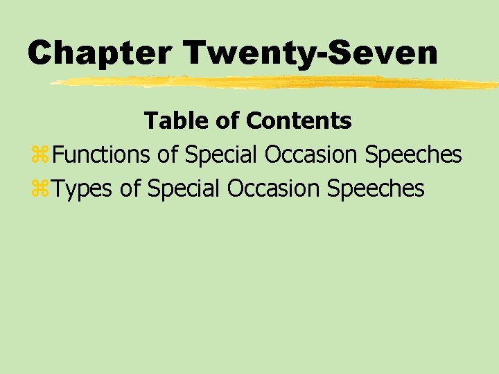 Chapter Twenty-Seven Table of Contents z. Functions of Special Occasion Speeches z. Types of