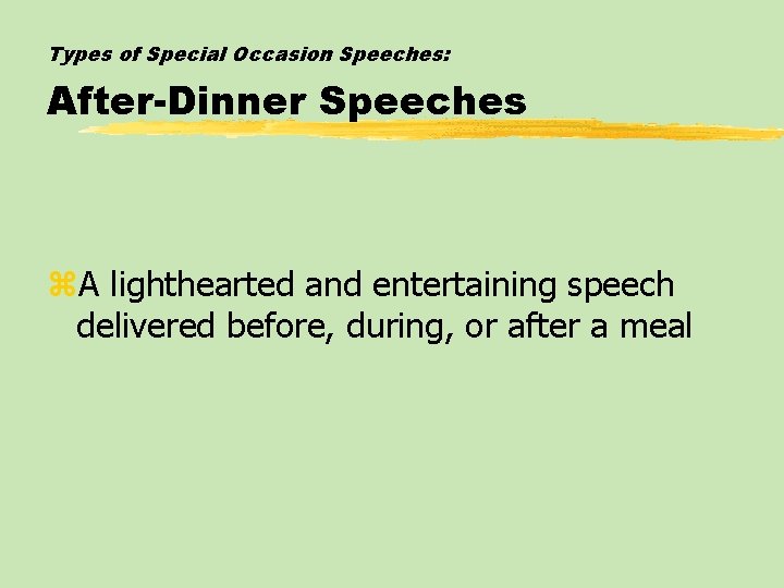 Types of Special Occasion Speeches: After-Dinner Speeches z. A lighthearted and entertaining speech delivered