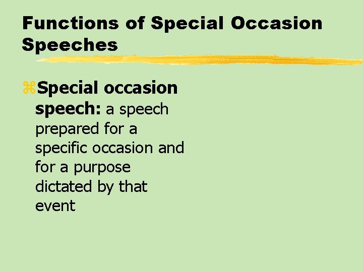 Functions of Special Occasion Speeches z. Special occasion speech: a speech prepared for a