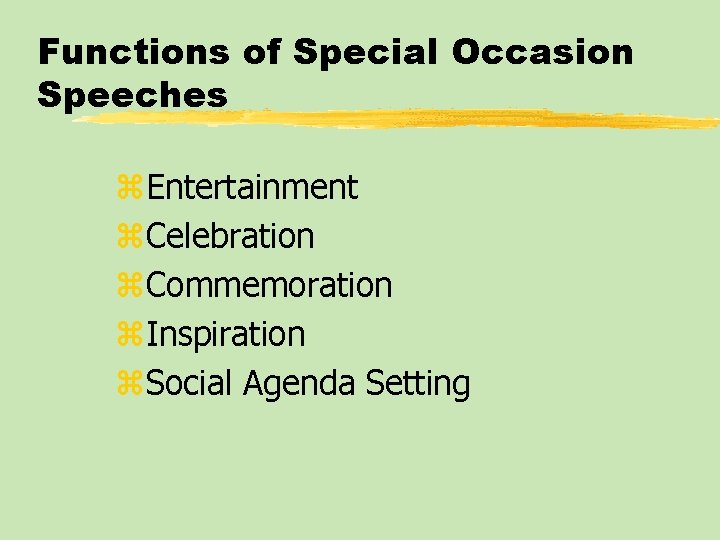 Functions of Special Occasion Speeches z. Entertainment z. Celebration z. Commemoration z. Inspiration z.