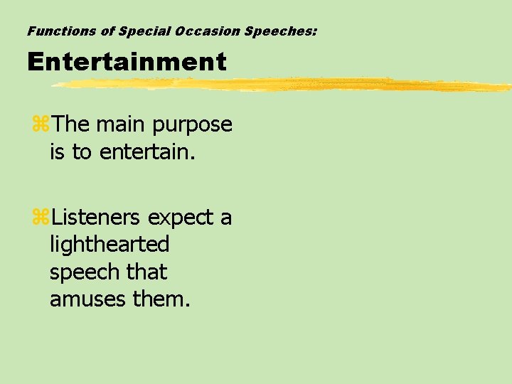 Functions of Special Occasion Speeches: Entertainment z. The main purpose is to entertain. z.