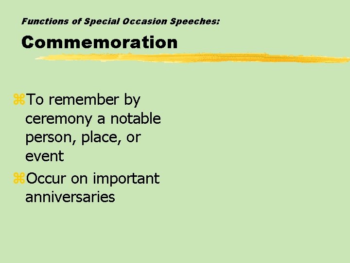 Functions of Special Occasion Speeches: Commemoration z. To remember by ceremony a notable person,