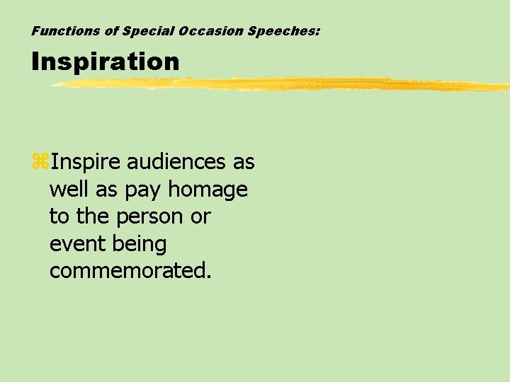 Functions of Special Occasion Speeches: Inspiration z. Inspire audiences as well as pay homage