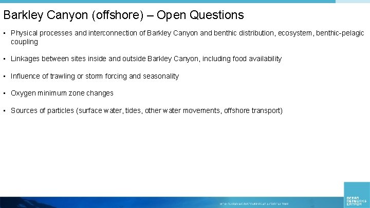 Barkley Canyon (offshore) – Open Questions • Physical processes and interconnection of Barkley Canyon