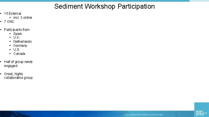 Sediment Workshop Participation • 15 External • incl. 3 online • 7 ONC •