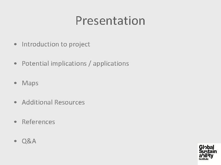 Presentation • Introduction to project • Potential implications / applications • Maps • Additional