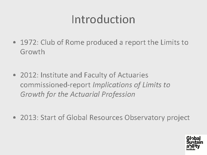 Introduction • 1972: Club of Rome produced a report the Limits to Growth •