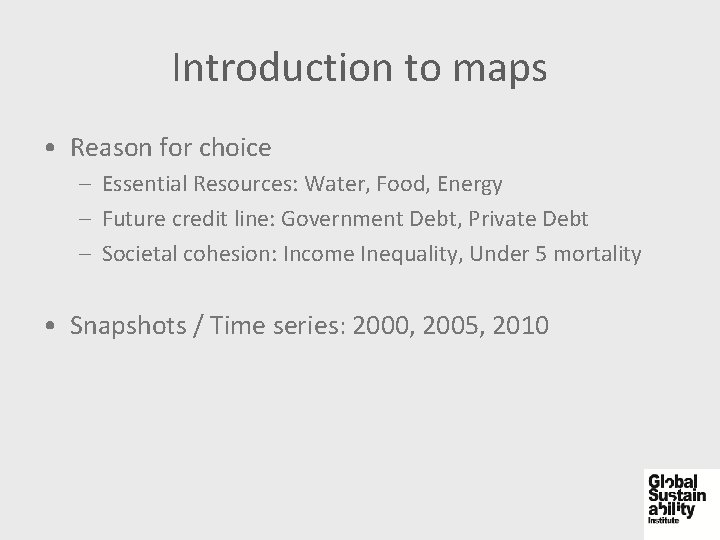 Introduction to maps • Reason for choice – Essential Resources: Water, Food, Energy –