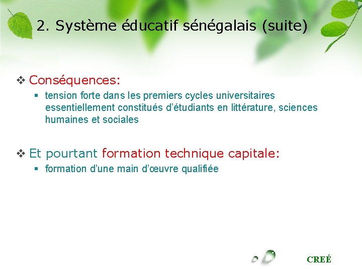 2. Système éducatif sénégalais (suite) v Conséquences: § tension forte dans les premiers cycles