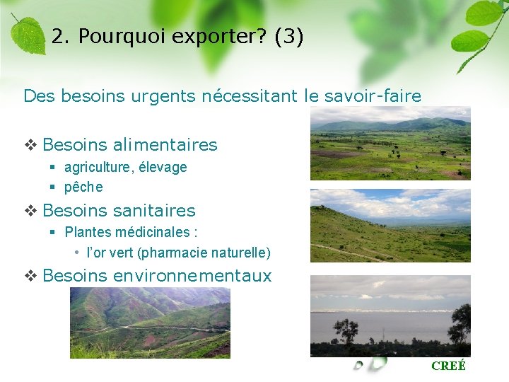 2. Pourquoi exporter? (3) Des besoins urgents nécessitant le savoir-faire v Besoins alimentaires §