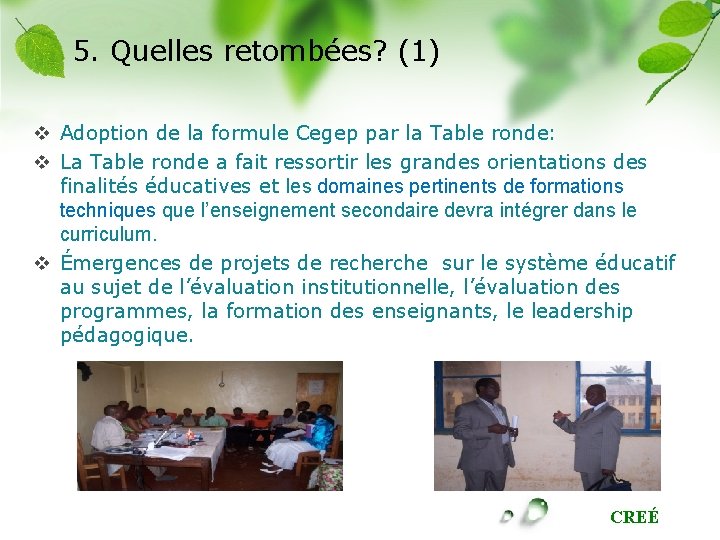 5. Quelles retombées? (1) v Adoption de la formule Cegep par la Table ronde: