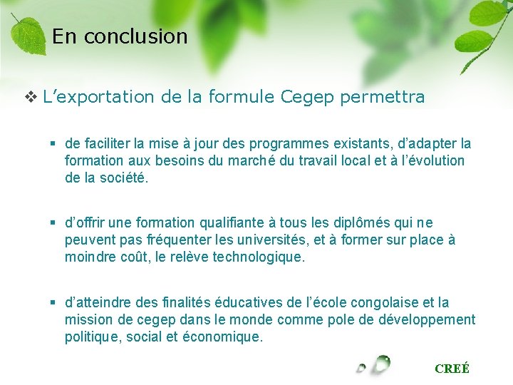 En conclusion v L’exportation de la formule Cegep permettra § de faciliter la mise